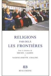 Nadine-Josette Chaline et Michel Lagrée - Religions par-delà les frontières.