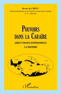 Nadine Lefaucheur - Revue du CRPLC N° 17, 2010/2011 : Pouvoirs dans la Caraïbe - Genre et violences interpersonnelles à la Martinique.