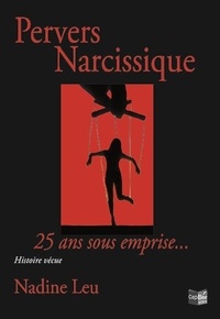 Nadine Leu - Pervers Narcissique - 25 ans sous emprise.
