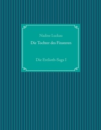 Nadine Luckau - Die Tochter des Finsteren - Die Erelioth-Saga I.