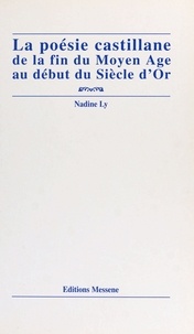 Nadine Ly - La poésie castillane de la fin du Moyen âge au début du Siècle d'or.