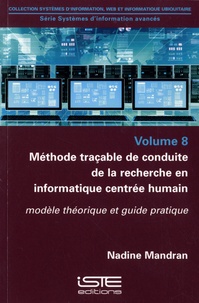 Nadine Mandran - Méthode traçable de conduite de recherche en informatique centrée humain - Volume 8, Modèle théorique et pratique.