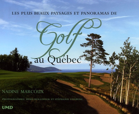 Nadine Marcoux - Les plus beaux paysages et panoramas de Golf au Québec.