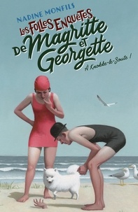 Nadine Monfils - A Knokke-le-Zoute ! - Les folles enquêtes de Magritte et Georgette.