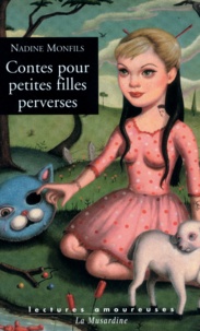 Nadine Monfils - LECTURES AMOURE  : Contes pour petites filles perverses.