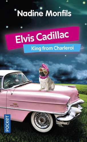Nadine Monfils - Elvis Cadillac, King from Charleroi  : Elvis Cadillac.