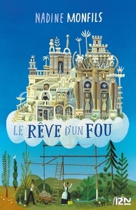 eBookers téléchargement gratuit: Le rêve d'un fou  - Fiction d'après la vie du Facteur Cheval 9782823850710 PDF FB2 (Litterature Francaise) par Nadine Monfils