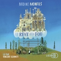 Nadine Monfils - Le rêve d'un fou - Fiction d'après la vie du Facteur Cheval.