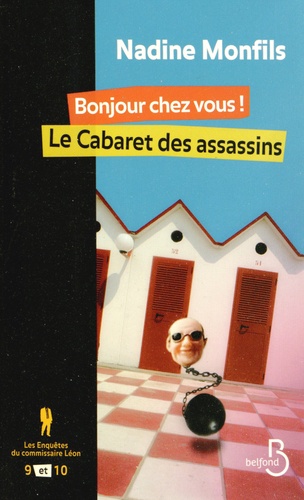 Nadine Monfils - Les enquêtes du commissaire Léon Tomes 9 et 10 : Bonjour chez vous ! ; Le Cabaret des assassins.