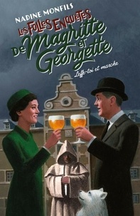 Nadine Monfils - Les folles enquêtes de Magritte et Georgette  : Leffe-toi et marche !.