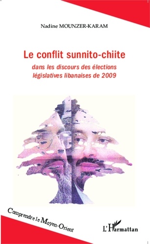 Nadine Mounzer-Karam - Le conflit sunnito-chiite - Dans les discours des élections législatives libanaises de 2009.