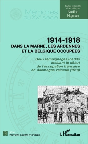 Nadine Najman - 1914-1918 dans la Marne, les Ardennes et la Belgique occupées - Deux témoignages inédits incluant le début de l'occupation française en Allemagne vaincue (1919).