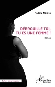 Nadine Ndjomo - Débrouille-toi, tu es une femme !.