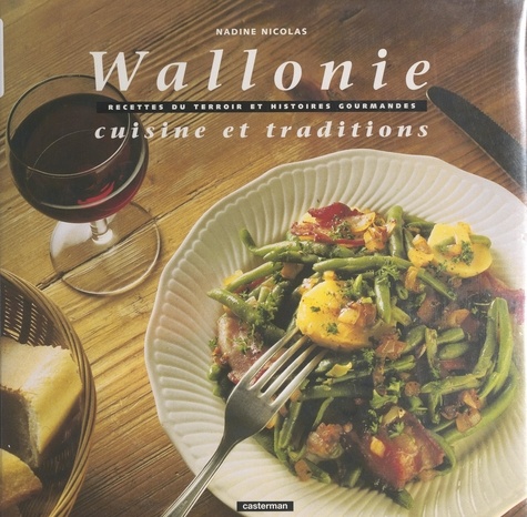 Wallonie : cuisine et traditions. Recettes du terroir et histoires gourmandes