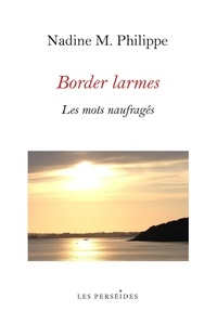 Nadine Philippe - Border Larmes - Les mots naufragés.