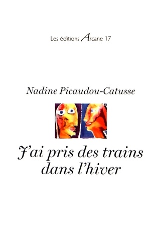 Nadine Picaudou-Catusse - J'ai pris des trains dans l'hiver.