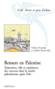 Nadine Picaudou et Isabelle Rivoal - Retours en Palestine - Trajectoires, rôle et expériences des returnees dans la société palestinienne après Oslo.
