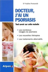 Nadine Pomarède - Docteur, j'ai un psoriasis - Un guide incontournable pour comprendre le psoriasis et le soigner avec succès.