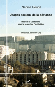 Nadine Roudil - Usages sociaux de la déviance - Habiter la Castellane sous le regard de l'institution.