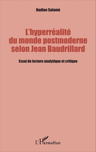 L'hyperréalité du monde postmoderne selon Jean Baudrillard. Essai de lecture analytique et critique