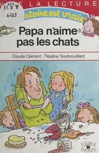 Nadine Soubrouillard et Claude Clément - Papa n'aime pas les chats.