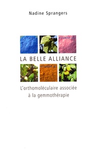 Nadine Sprangers - La belle alliance - L'orthomoléculaire associée à la gemmothérapie.