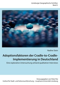 Nadine Stein et Peter Pez - Adoptionsfaktoren der Cradle-to-Cradle-Implementierung in Deutschland - Eine explorative Untersuchung anhand qualitativer Interviews.