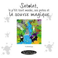 Satolat le p'tit tout moche, ses potes et la source magique