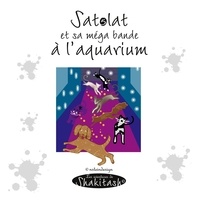 Nadine Stein - Les aventures de Shakitash  : Satolat, sa mega bande à l'aquarium.