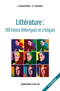 Nadine Toursel et Jacques Vassevière - Littérature : textes théoriques et critiques - 150 textes d'écrivains et de critiques classés et commentés.