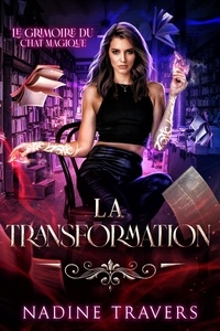 Nadine Travers - Le Grimoire du Chat Magique Tome 2 : La Transformation.