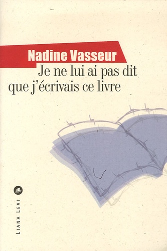 Nadine Vasseur - Je ne lui ai pas dit que j'écrivais ce livre.