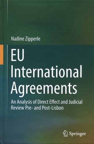 Nadine Zipperle - EU International Agreements - An Analysis of Direct Effect and Judicial Review Pre- and Post-Lisbon.