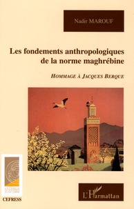 Nadir Marouf - Les fondements anthropologiques de la norme maghrébine.