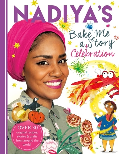 Nadiya's Bake Me a Celebration Story. Thirty recipes and activities plus original stories for children