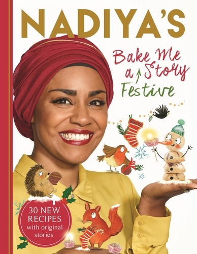 Nadiya's Bake Me a Festive Story. Thirty festive recipes and stories for children