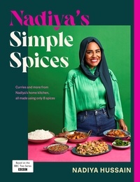 Nadiya Hussain - Nadiya’s Simple Spices - A guide to the eight kitchen must haves recommended by the nation’s favourite cook.