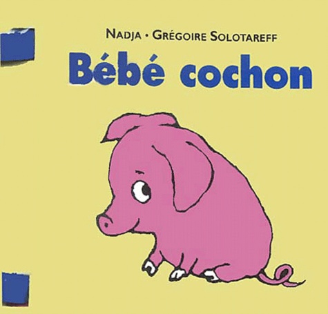  Nadja et Grégoire Solotareff - Bébé cochon.