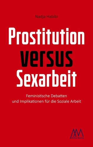 Prostitution versus Sexarbeit. Feministische Debatten und Implikationen für die Soziale Arbeit