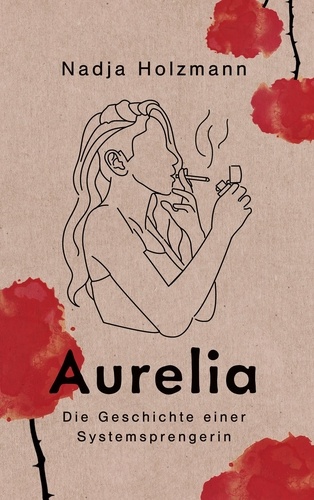 Aurelia. Die Geschichte einer Systemsprengerin