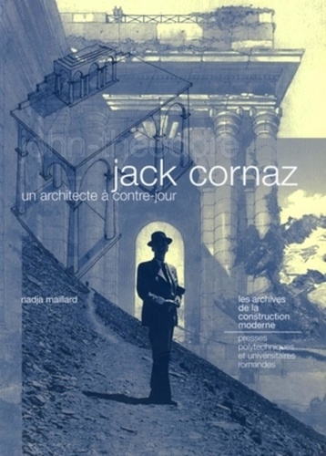 Nadja Maillard - Jack Cornaz, un architecte à contre jour - John-Théodore.