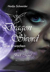 Nadja Schneider - Dragon Sword Das Erwachen - Buch Mond.