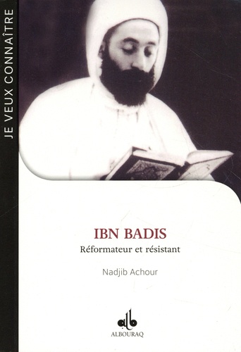 Ibn Badis. Réformateur et résistant (1889-1940)