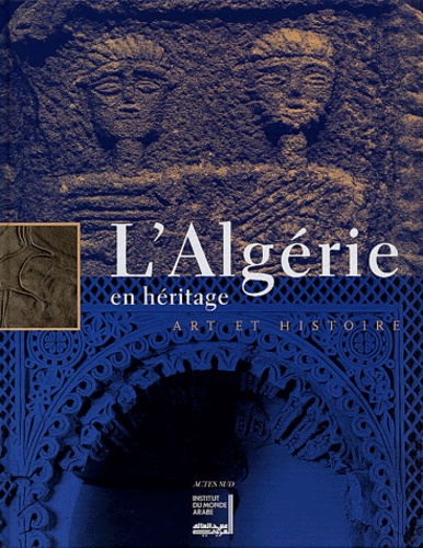 Nadjib Ferhat et Nagette Aïn Seba - L'Algérie en héritage - Art et histoire.