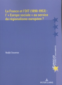 Nadjib Souamaa - La France et l'OIT (1890-1953) : l'"Europe sociale" au service du régionalisme européen ?.