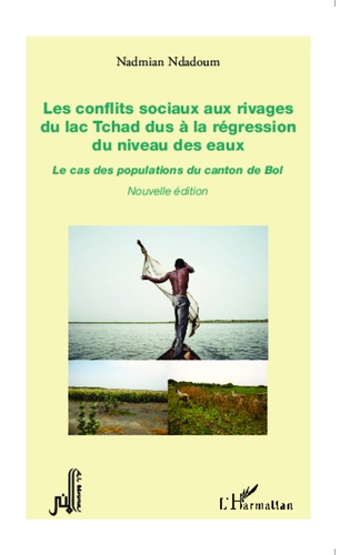 Les conflits sociaux aux rivages du lac Tchad dus à la régression du niveau des eaux. Le cas des populations du canton de Bol 2e édition