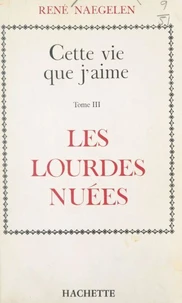 Cette vie que j'aime (3). Les lourdes nuées