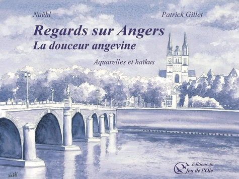 Regards sur Angers, la douceur angevine. Aquarelles et haïkus