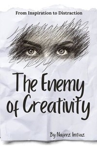  Nafeez Imtiaz - The Enemy of Creativity: From Inspiration to Distraction.