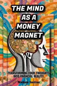 Réserver des téléchargements gratuits au format pdf The Mind as a Money Magnet: Transforming Your Thoughts into Financial Reality